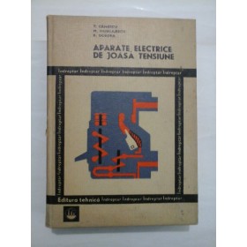 APARATE ELECTRICE DE JOASA TENSIUNE  -  T. CANESCU/ M. HUHULESCU/ R. DORDEA